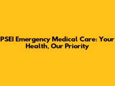 PSEI Emergency Medical Care: Your Health, Our Priority