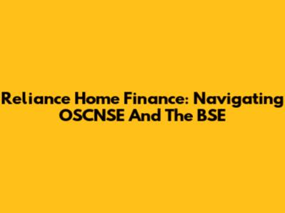 Reliance Home Finance: Navigating OSCNSE And The BSE