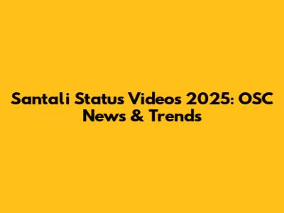 Santali Status Videos 2025: OSC News & Trends