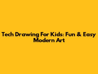 Tech Drawing For Kids: Fun & Easy Modern Art